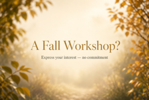 A Fall Workshop? Express your interest — no commitment